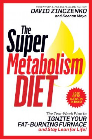 Könyv The Super Metabolism Diet: The Two-Week Plan to Ignite Your Fat-Burning Furnace and Stay Lean for Life! David Zinczenko