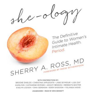Audio She-Ology: The Definitive Guide to Women's Intimate Health. Period. Sherry A. Ross MD