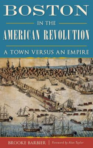 Libro BOSTON IN THE AMER REVOLUTION Brooke Barbier