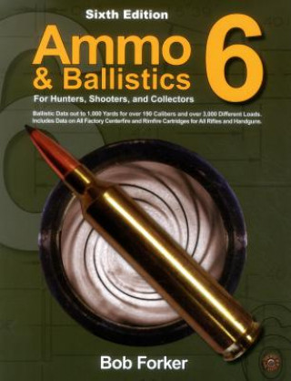 Buch Ammo & Ballistics 6: For Hunters, Shooters, and Collectors Robert Forker