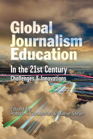 Kniha Global Journalism Education In the 21st Century Robyn S. Goodman