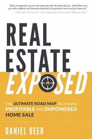 Knjiga Real Estate Exposed: The Ultimate Road Map to a More Profitable and Empowered Home Sale Daniel Beer