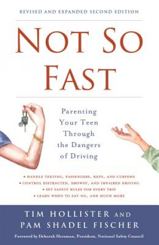 Kniha Not So Fast: Parenting Your Teen Through the Dangers of Driving Tim Hollister