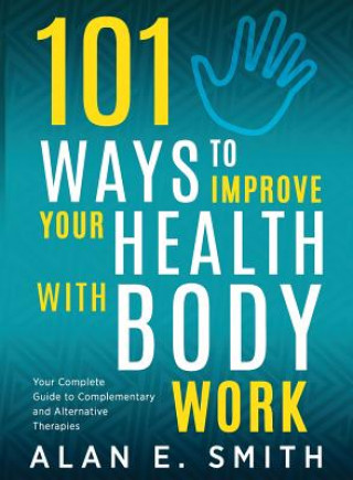 Kniha 101 Ways to Improve Your Health with Body Work Alan E Smith