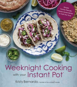 Könyv Weeknight Cooking with Your Instant Pot Kristy Bernardo