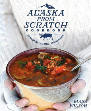 Carte Alaska from Scratch Cookbook Maya Wilson