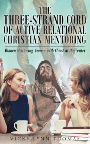 Carte Three-Strand Cord of Active Relational Christian Mentoring Vicky Lynn Thomas