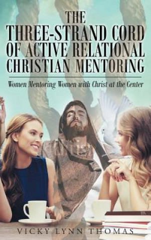 Kniha Three-Strand Cord of Active Relational Christian Mentoring Vicky Lynn Thomas