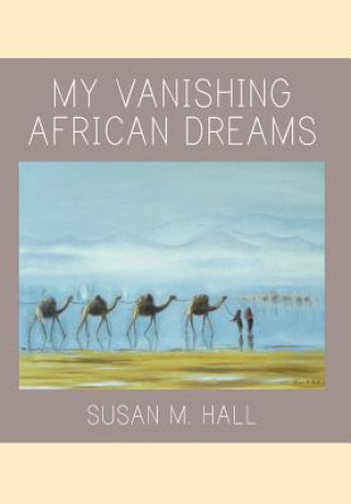 Book My Vanishing African Dreams Susan M. Hall