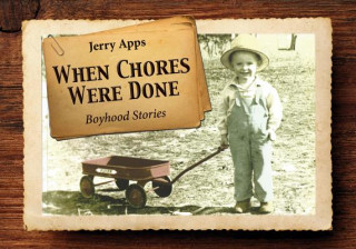 Boek When Chores Were Done: Boyhood Stories Jerry Apps