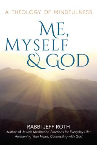Kniha Me, Myself and God Rabbi Jeff Roth