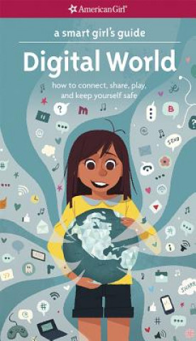 Kniha A Smart Girl's Guide: Digital World: How to Connect, Share, Play, and Keep Yourself Safe Carrie Anton