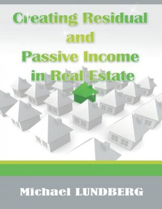 Livre Creating Residual and Passive Income in Real Estate Michael Lundberg