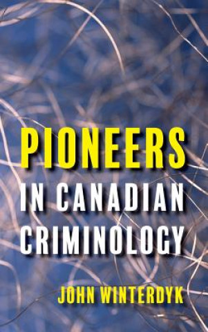 Book Pioneers in Canadian Criminology John Winterdyk