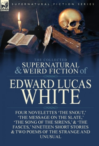 Książka Collected Supernatural and Weird Fiction of Edward Lucas White Edward Lucas White