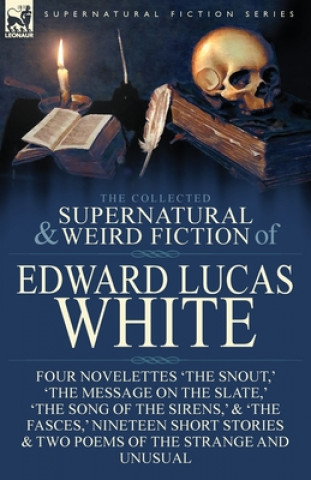 Book Collected Supernatural and Weird Fiction of Edward Lucas White Edward Lucas White