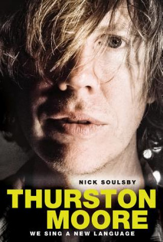Książka We Sing a New Language: The Oral Discography of Thurston Moore Nick Soulsby