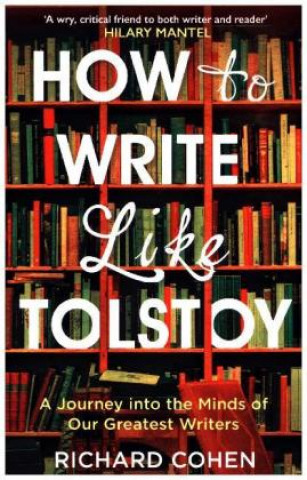 Carte How to Write Like Tolstoy Richard Cohen
