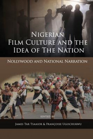 Könyv Nigerian Film Culture and the Idea of the Nation James Tar Tsaaior