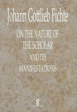 Carte On the Nature of the Scholar and its manifestations Johann Gottlieb Fichte