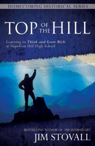 Kniha Top of the Hill: Learning to Think and Grow Rich at Napoleon Hill High School Jim Stovall