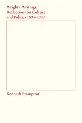 Book Wright's Writings - Reflections on Culture and Politics, 1894-1959 Kenneth Frampton