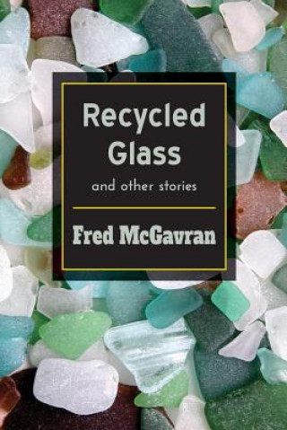 Knjiga RECYCLED GLASS & OTHER STORIES Fred McGavran