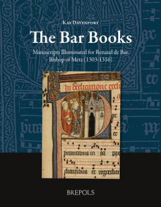 Knjiga The Bar Books: Manuscripts Illuminated for Renaud de Bar, Bishop of Metz (1303-1316) Kay Davenport