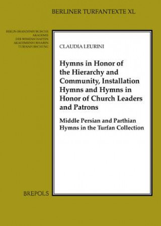 Książka Hymns in Honour of the Hierarchy and Community, Installation Hymns and Hymns in Honour of Church Leaders and Patrons: Middle Persian and Parthian Hymn Claudia Leurini