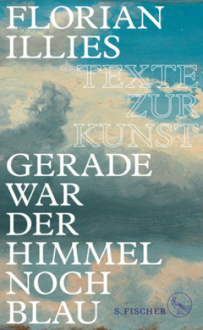 Kniha Gerade war der Himmel noch blau Florian Illies