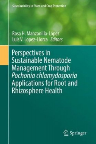 Könyv Perspectives in Sustainable Nematode Management Through Pochonia chlamydosporia Applications for Root and Rhizosphere Health Rosa H. Manzanilla-López