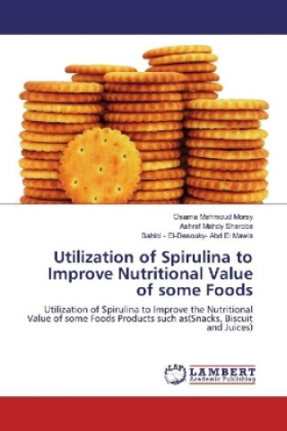 Kniha Utilization of Spirulina to Improve Nutritional Value of some Foods Osama Mahmoud Morsy