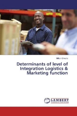 Kniha Determinants of level of Integration Logistics & Marketing function Milton Omollo