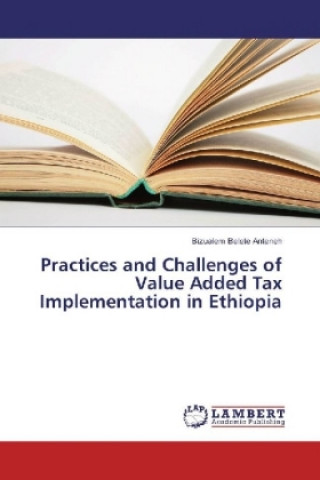 Kniha Practices and Challenges of Value Added Tax Implementation in Ethiopia Bizualem Belete Anteneh