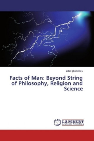 Kniha Facts of Man: Beyond String of Philosophy, Religion and Science John Igbonekwu