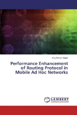 Könyv Performance Enhancement of Routing Protocol in Mobile Ad Hoc Networks Anuj Kumar Gupta