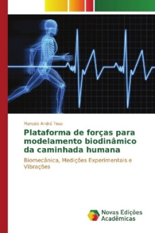 Könyv Plataforma de forças para modelamento biodinâmico da caminhada humana Marcelo André Toso