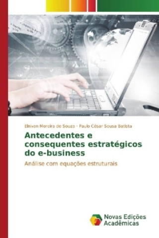 Kniha Antecedentes e consequentes estratégicos do e-business Elnivan Moreira de Souza