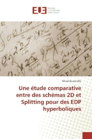 Książka Une étude comparative entre des schémas 2D et Splitting pour des EDP hyperboliques Olivier Jouannelle