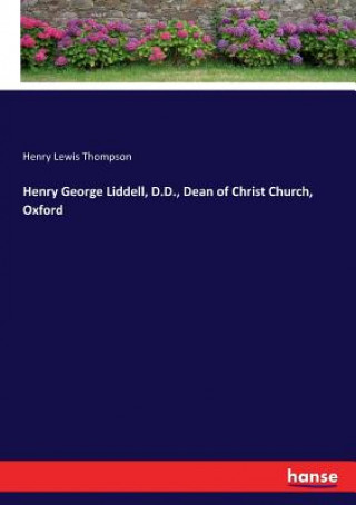 Kniha Henry George Liddell, D.D., Dean of Christ Church, Oxford Henry Lewis Thompson