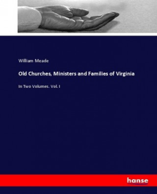 Kniha Old Churches, Ministers and Families of Virginia William Meade