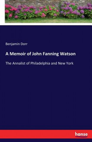 Kniha Memoir of John Fanning Watson Benjamin Dorr