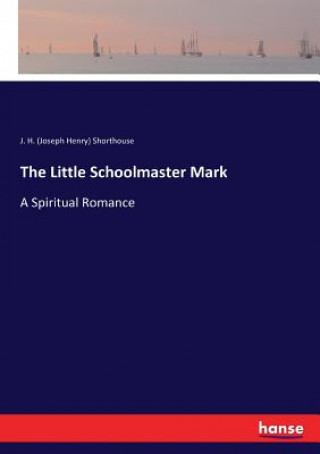 Kniha Little Schoolmaster Mark J. H. (Joseph Henry) Shorthouse