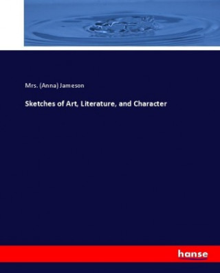 Knjiga Sketches of Art, Literature, and Character Mrs. (Anna) Jameson