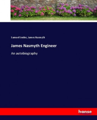 Kniha James Nasmyth Engineer Samuel Smiles