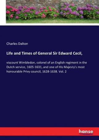 Kniha Life and Times of General Sir Edward Cecil, Charles Dalton