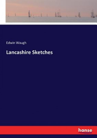 Könyv Lancashire Sketches Edwin Waugh