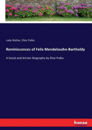 Książka Reminiscences of Felix Mendelssohn-Bartholdy Lady Wallac