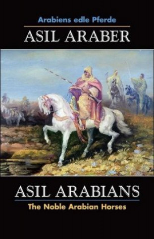Könyv ASIL ARABER, Arabiens edle Pferde, Bd. VII. Siebte Ausgabe /  ASIL ARABIANS, The Noble Arabian Horses, Vol. VII. ASIL CLUB e. V.