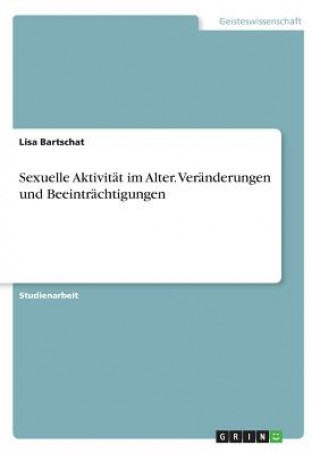 Könyv Sexuelle Aktivität im Alter. Veränderungen und Beeinträchtigungen Lisa Bartschat